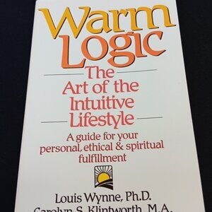 Warm Logic: The Art of the Intuitive Lifestyle – Louis Wynne (Paperback, 1990)